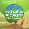 Mon cahier de civisme et de citoyenneté CM2